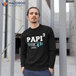 papi 3 third time funny of three shirt sweatshirt 1