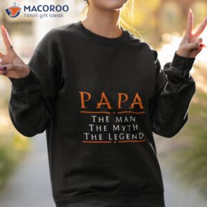 pappy the man the myth the legend shirt sweatshirt 2