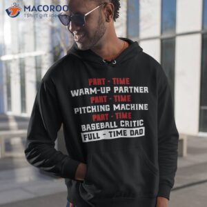 part time warm up partner pitching baseball full dad shirt hoodie 1