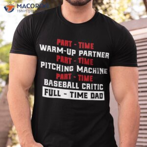 part time warm up partner pitching baseball full dad shirt tshirt