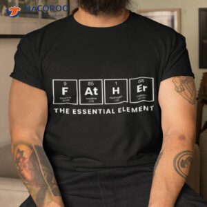 periodic table presenfor dads father the essential elet shirt tshirt