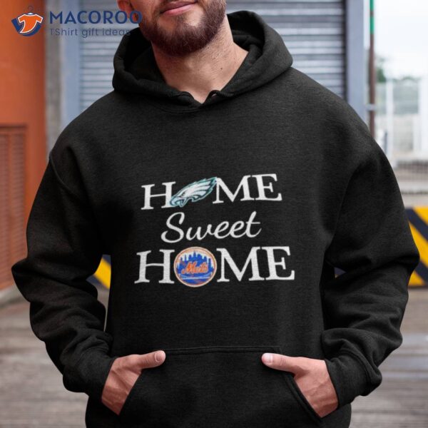 Philadelphia Eagle And New York Mets Home Sweet Home Shirt