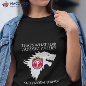 philadelphia phillies thats what i do i support phillies and i know things shirt tshirt