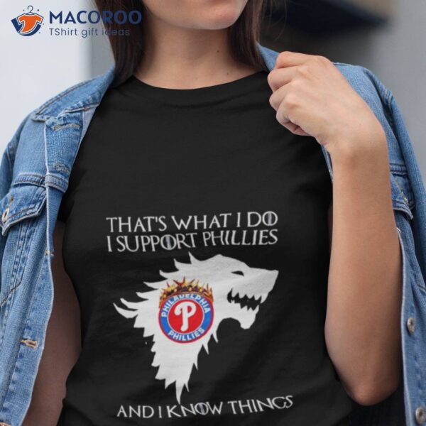 Philadelphia Phillies That’s What I Do I Support Phillies And I Know Things Shirt