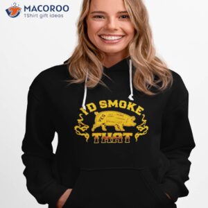 pig id smoke that yes get more shirt hoodie 1