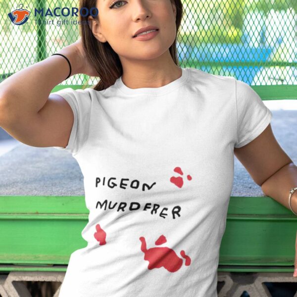 Pigeon Murderer Shirt