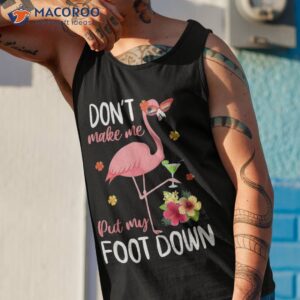 pink flamingo don t make me put my foot down summer shirt tank top 1
