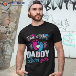 Pink Or Blue Daddy Loves You T Shirt Gender Reveal Baby Gift