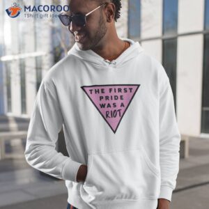 pink triangle pride the first pride was a riot shirt hoodie 1