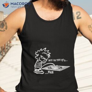 piss not on the rug man shirt tank top 3