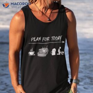 plan for today coffee trucking beer fuck tshirt tank top