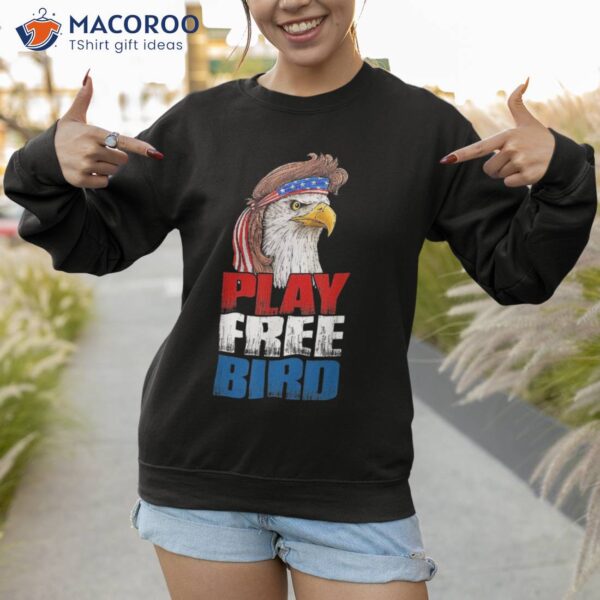 Play Free Bird Eagle Mullet American Flag 4th Of July Shirt