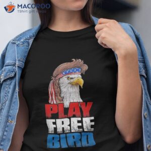 Play Free Bird Eagle Mullet American Flag 4th Of July Shirt