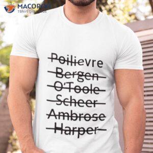 poilievre bergen otoole scheer ambrose harper shirt tshirt