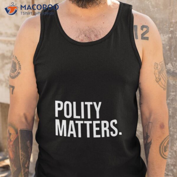 Polity Matters Shirt