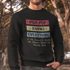 pop pop knows everything if he doesn t know for father shirt sweatshirt