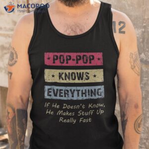 pop pop knows everything if he doesn t know for father shirt tank top