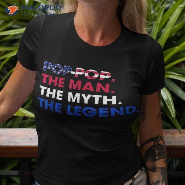 Pop-pop The Man Myth Legend Funny Grandpa 4th July Shirt