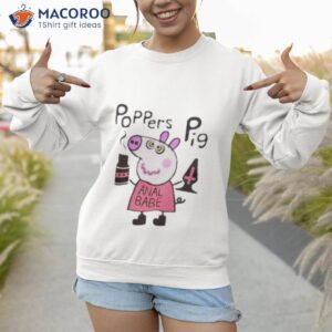 poppers peppa pig anal babe shirt sweatshirt