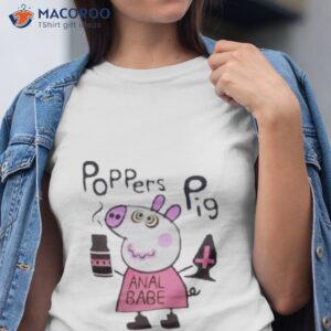 poppers peppa pig anal babe shirt tshirt