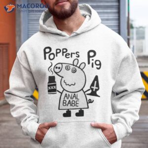 poppers pig anal babe shirt hoodie