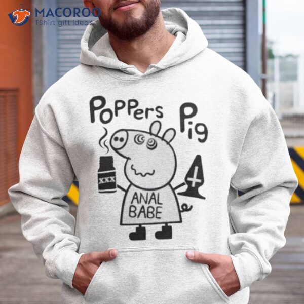 Poppers Pig Anal Babe Shirt