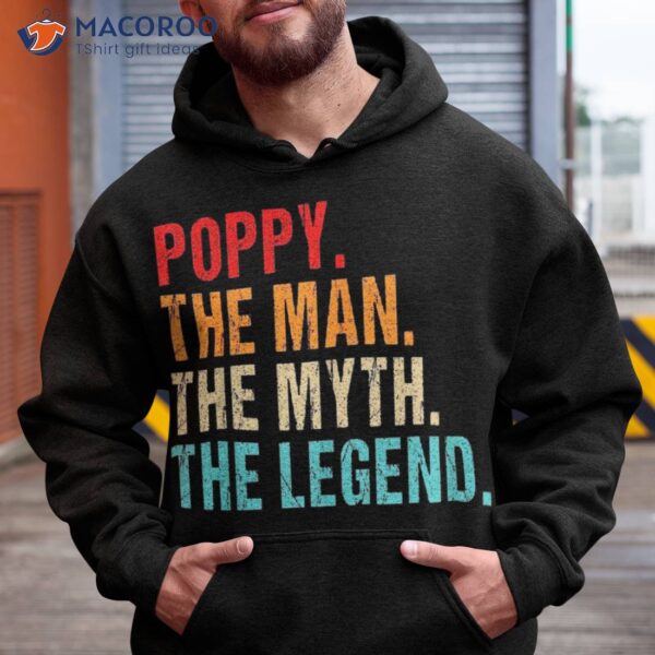 Poppy The Man Myth Legend Father Day Mom Kids To Dad Shirt