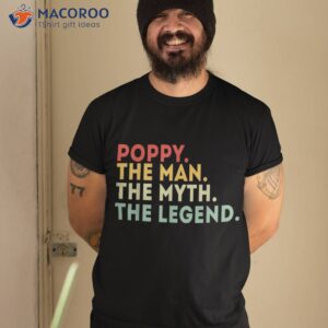 poppy the man myth legend fathers day gift shirt tshirt 2