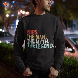 pops the man myth legend father s day shirt sweatshirt 1