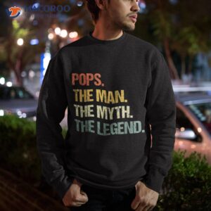 pops the man myth legend father s day shirt sweatshirt