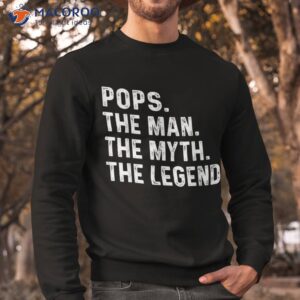 pops the man myth legend fathers day gift shirt sweatshirt 1