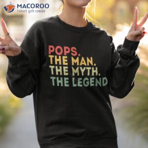 pops the man myth legend fathers day gift shirt sweatshirt 2 1