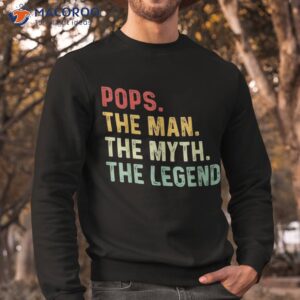 pops the man myth legend fathers day gift shirt sweatshirt 2