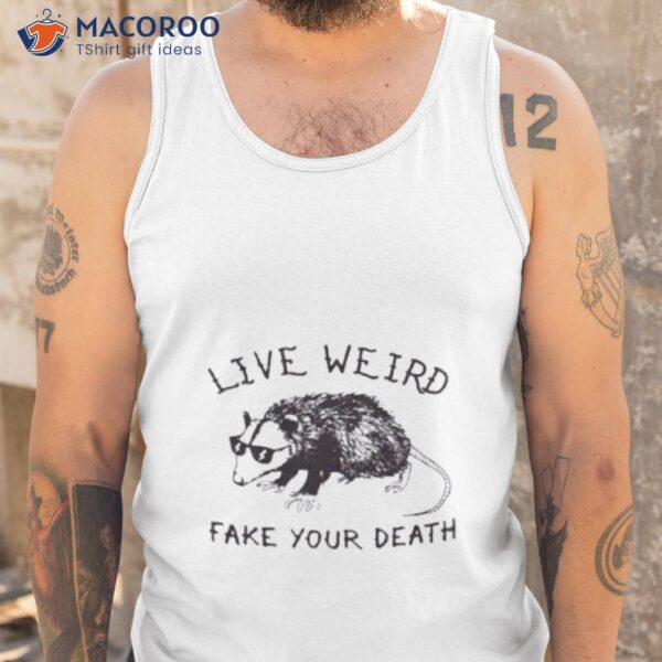 Possum Live Weird Fake Your Death Shirt