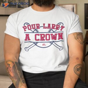 pour larry a crown home run celebration funny gag shirt tshirt
