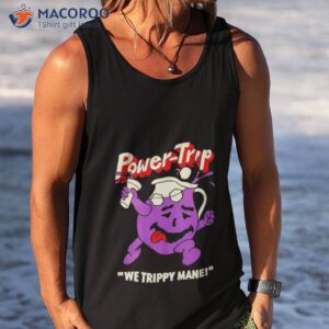 power trip we trippy mane you say no to drugs power trip caint shirt tank top