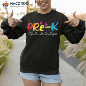 pre k where the adventure begins back to school teacher shirt sweatshirt 1