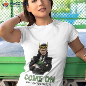 president come on what did you expect loki tom hiddleston marvel shirt tshirt 1