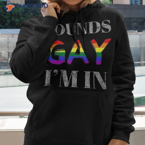 Pride Shirt Sounds Gay Im In With Rainbow Flag