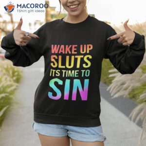 Pride Wake Up Sluts It’s Time To Sin Lgbtq Shirt 2 pride wake up sluts its time to sin lgbtq shirt sweatshirt