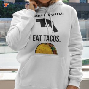 print guns eat tacos shirt 2 hoodie