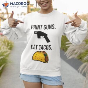 print guns eat tacos shirt 2 sweatshirt