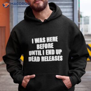 product i was before until i end up dead releases shirt hoodie