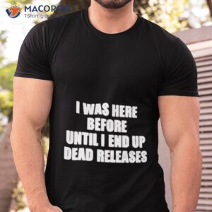 product i was before until i end up dead releases shirt tshirt