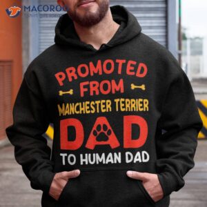 promoted from manchester terrier dad to human dad shirt hoodie