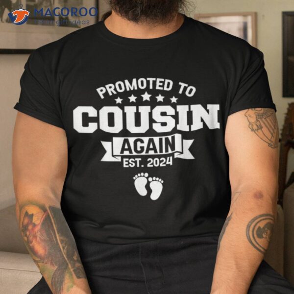 Promoted To Cousin Again 2024 Funny Pregnancy Announcet Shirt
