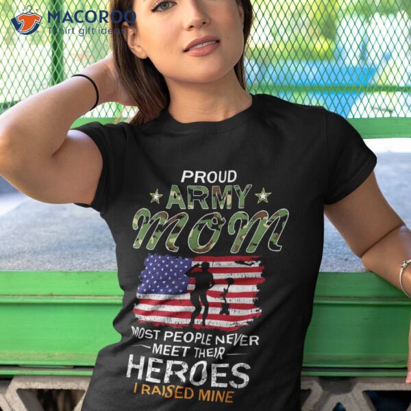 Proud Army Mom I Raised My Heroes Camouflage Graphics Shirt