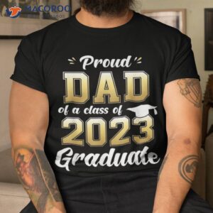 proud dad of a class 2023 graduate shirt daddy senior 23 tshirt