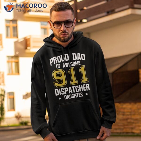 Proud Dad Of Awesome 911 Dispatcher Daughter Fathers Day Shirt