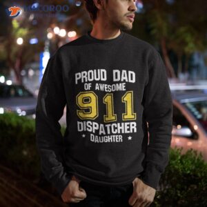 proud dad of awesome 911 dispatcher daughter fathers day shirt sweatshirt
